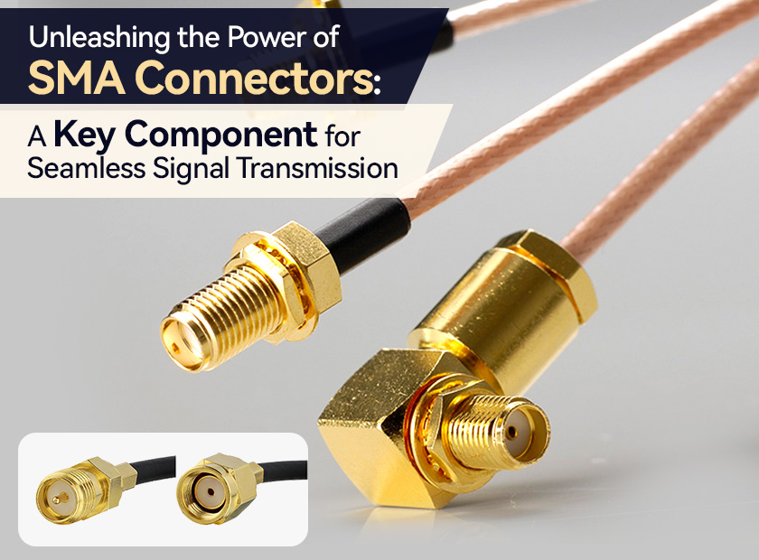 Unleashing the Power of SMA Connectors: A Key Component for Seamless Signal Transmission